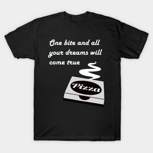 Pizza - One Bite And All Of Your Dreams Will Come True T-Shirt